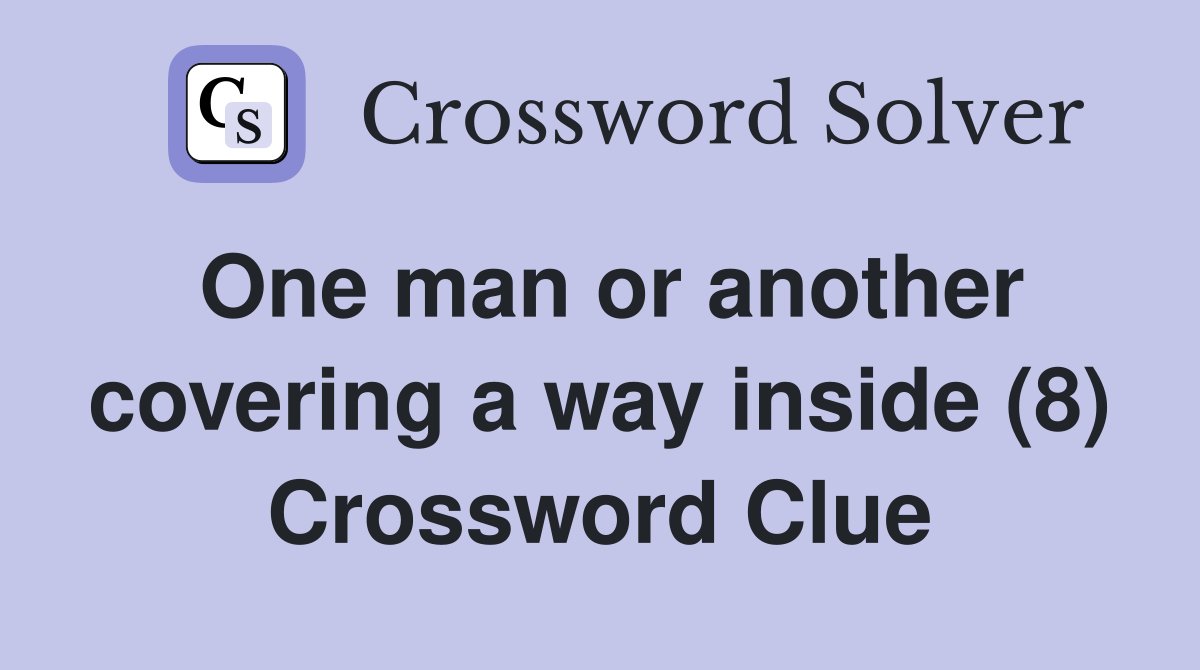 One man or another covering a way inside (8) Crossword Clue