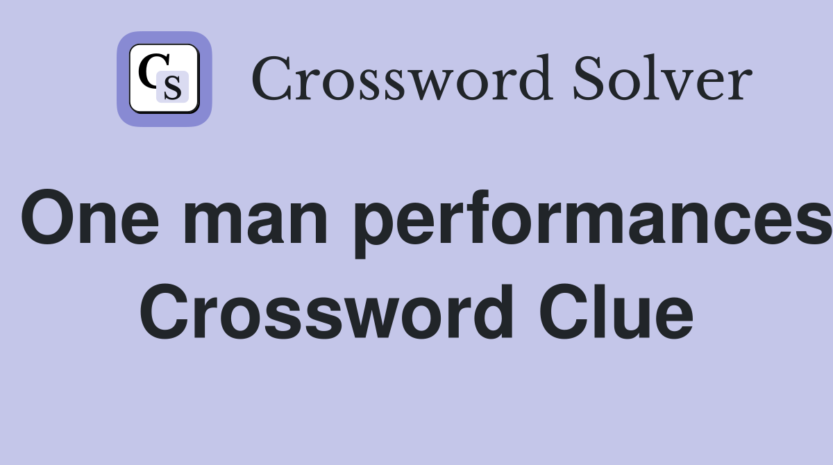 One man performances Crossword Clue