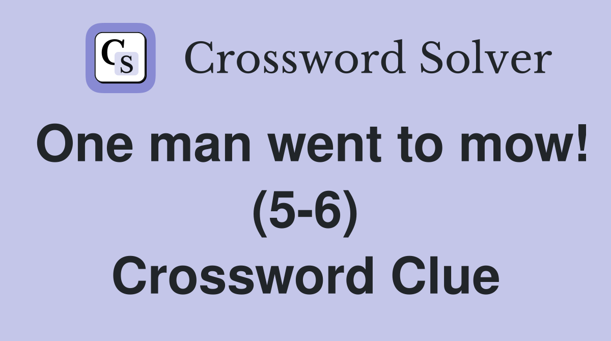 One man went to mow! (5-6) Crossword Clue