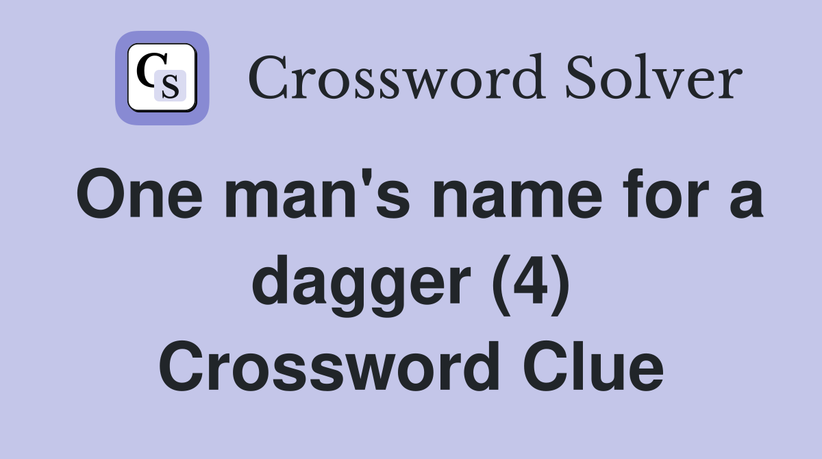 One man's name for a dagger (4) Crossword Clue