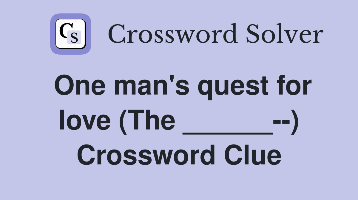 One man's quest for love (The ______--) Crossword Clue