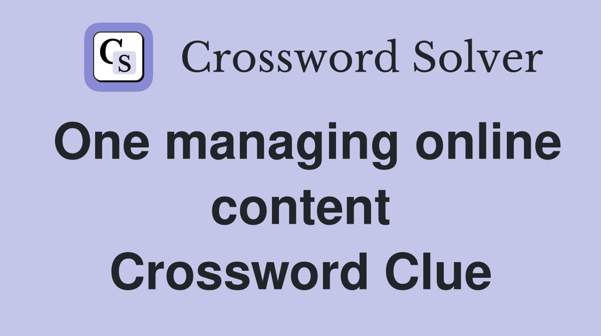 One managing online content Crossword Clue