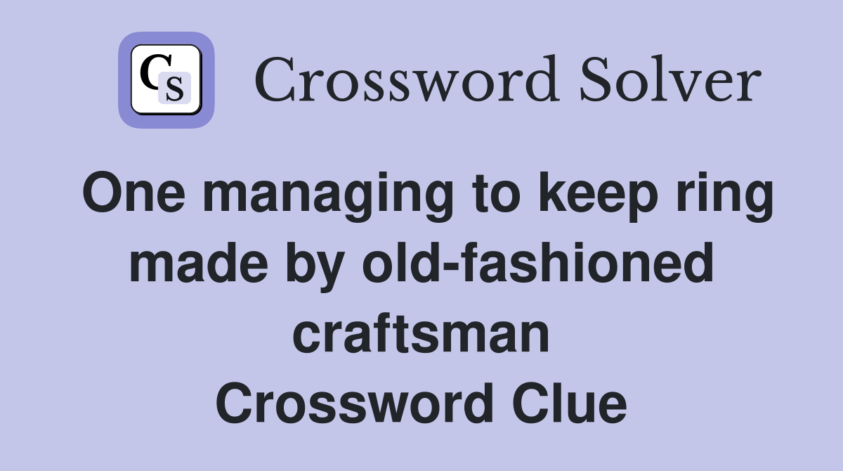 One managing to keep ring made by old-fashioned craftsman Crossword Clue