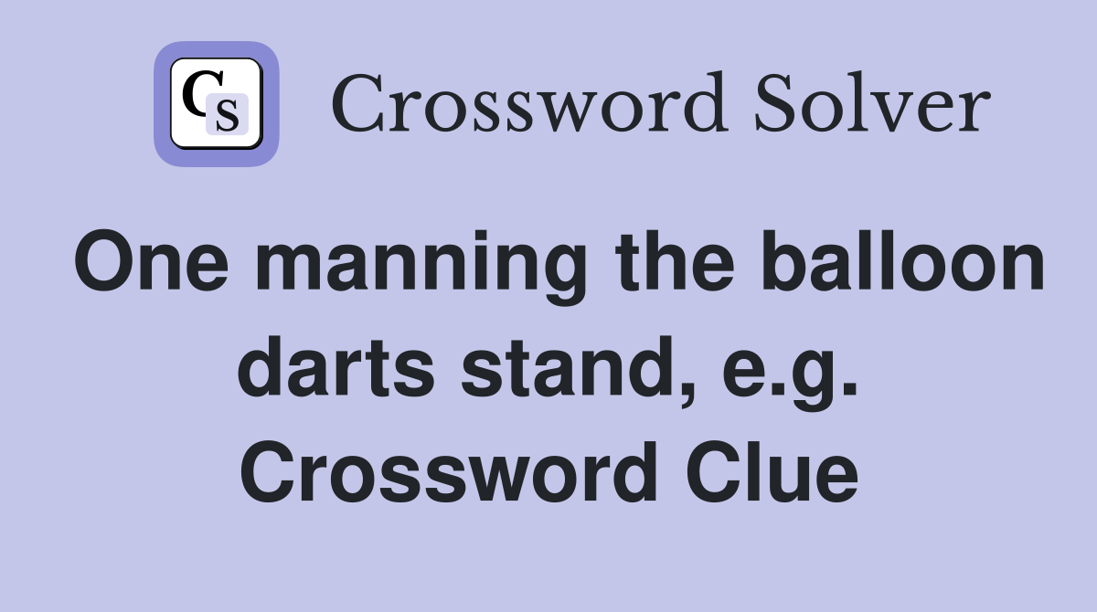 One manning the balloon darts stand, e.g. Crossword Clue