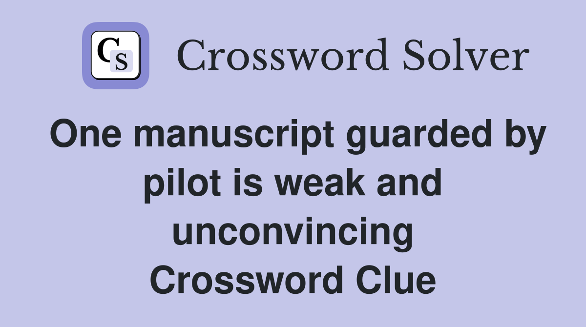 One manuscript guarded by pilot is weak and unconvincing Crossword Clue