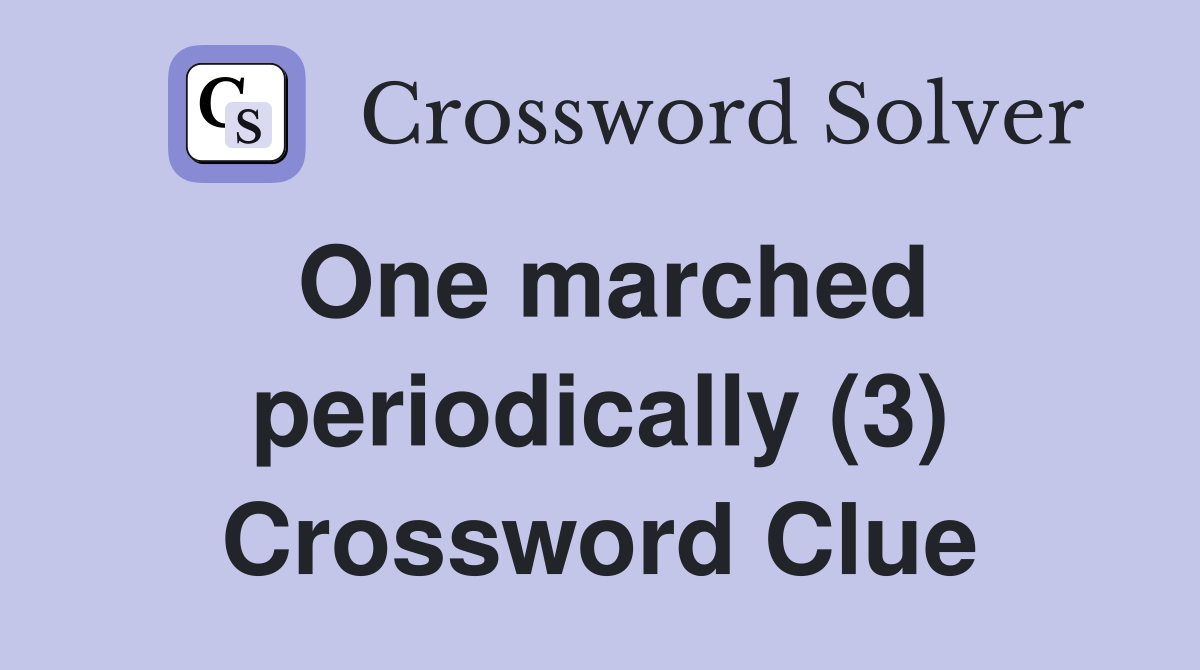 One marched periodically (3) Crossword Clue