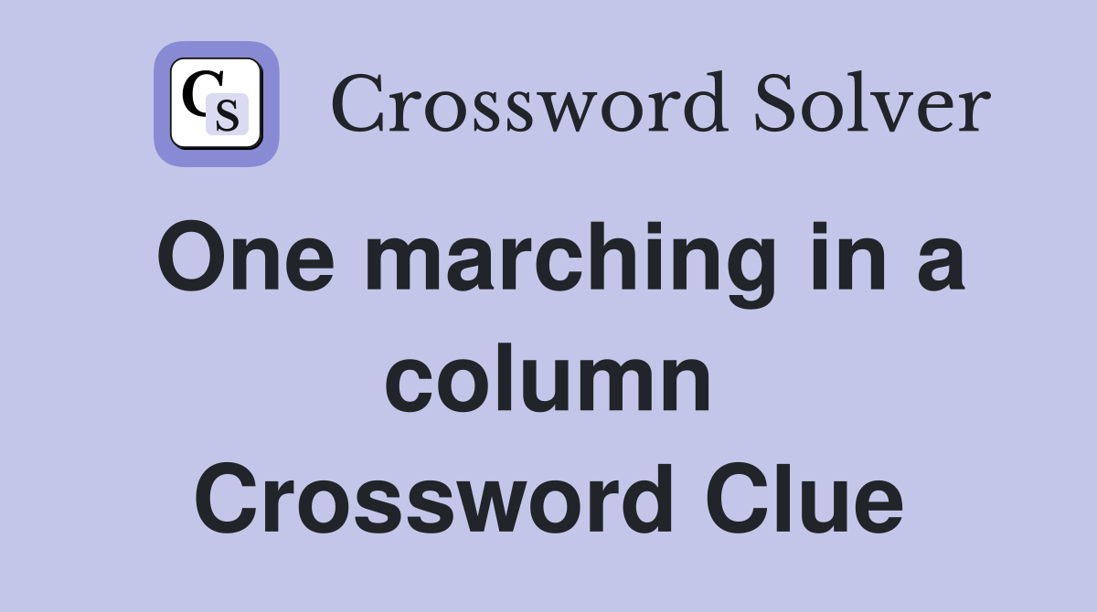 One marching in a column Crossword Clue