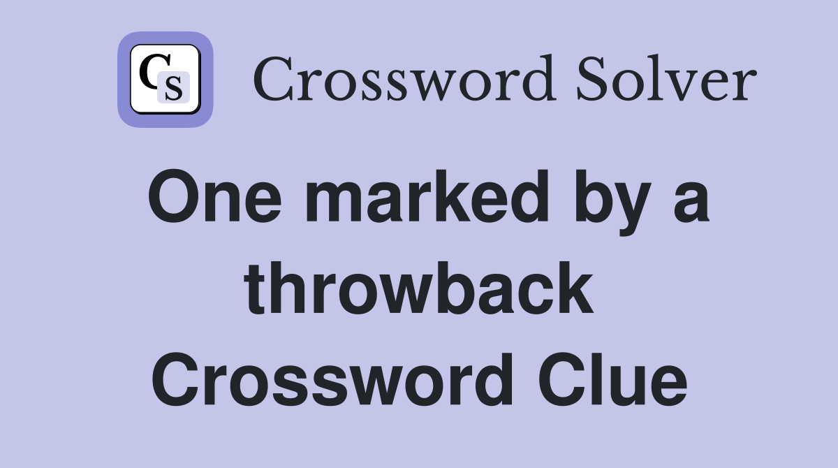 One marked by a throwback Crossword Clue