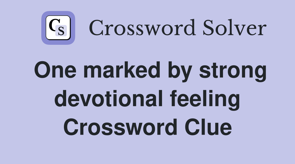 One marked by strong devotional feeling Crossword Clue