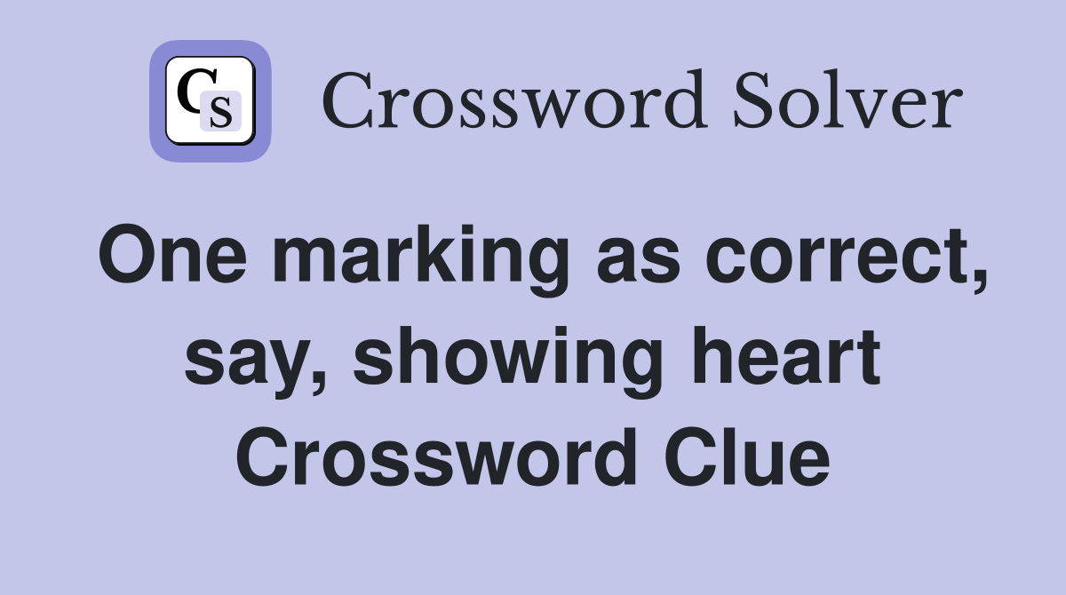 One marking as correct, say, showing heart Crossword Clue