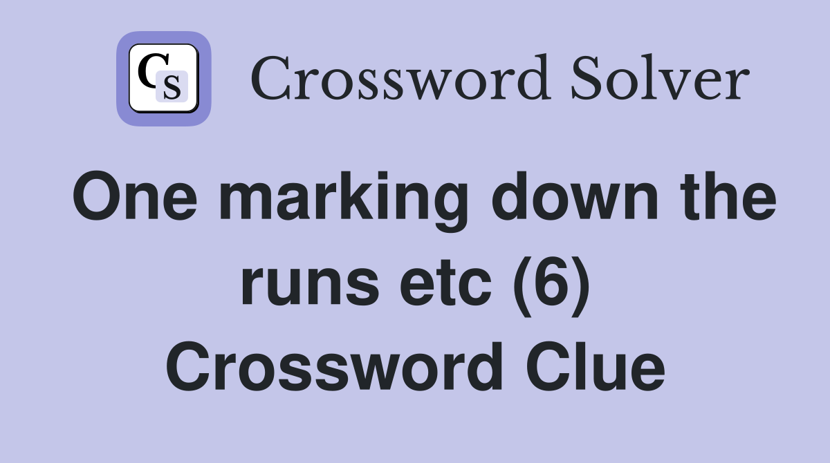 One marking down the runs etc (6) Crossword Clue