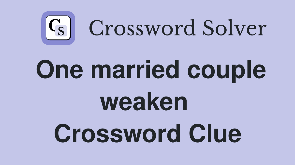 One married couple weaken  Crossword Clue