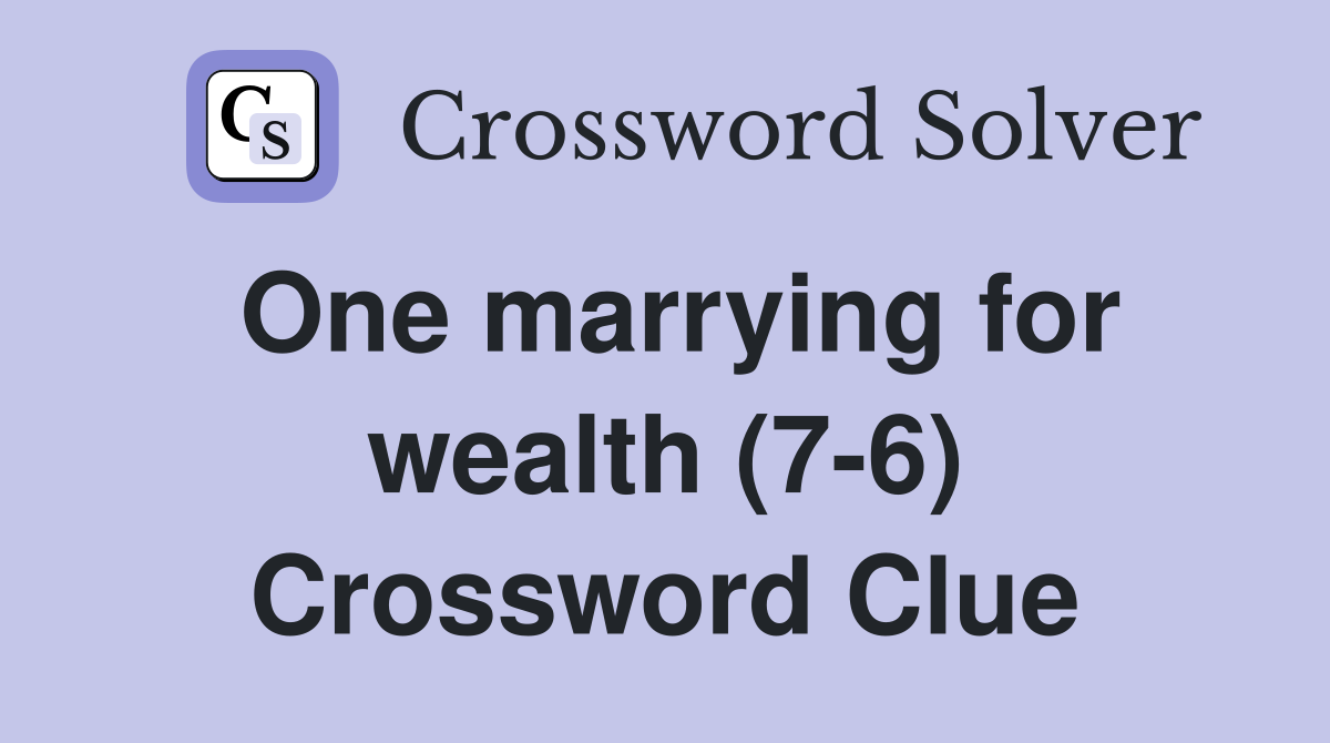 One marrying for wealth (7-6) Crossword Clue