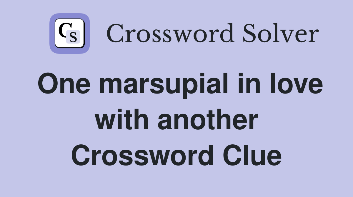 One marsupial in love with another Crossword Clue