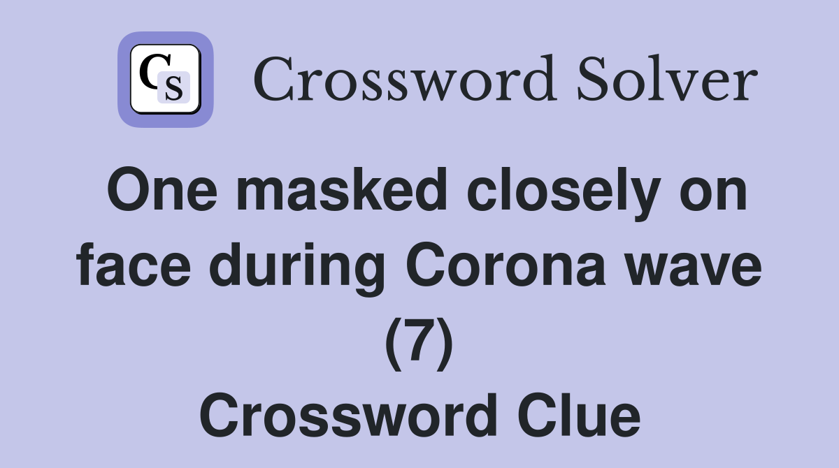 One masked closely on face during Corona wave (7) Crossword Clue