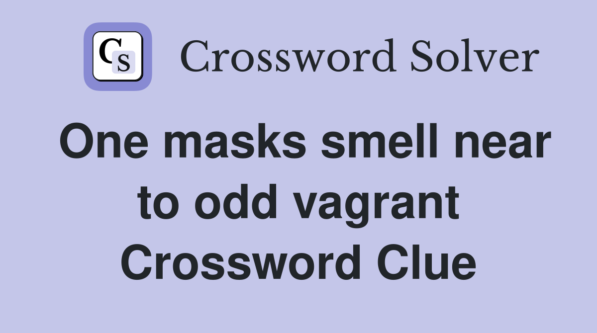 One masks smell near to odd vagrant Crossword Clue