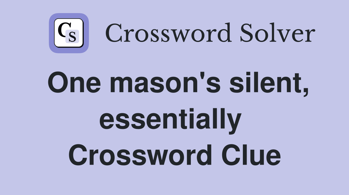 One mason's silent, essentially  Crossword Clue