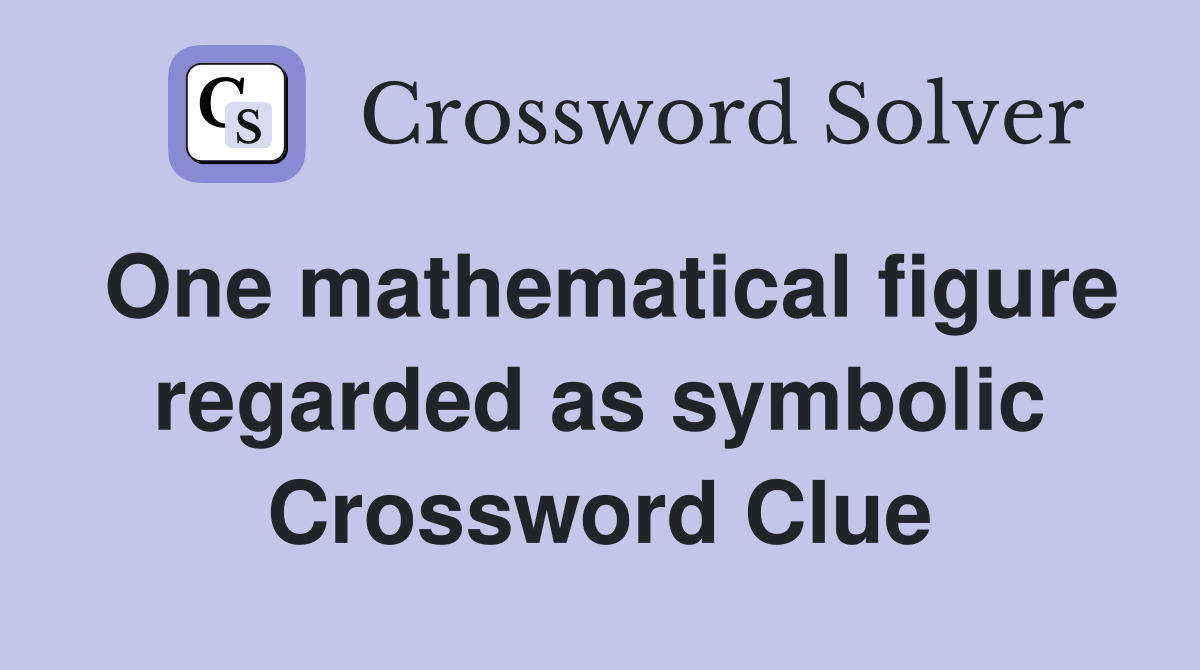 One mathematical figure regarded as symbolic Crossword Clue