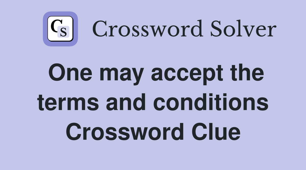 One may accept the terms and conditions Crossword Clue