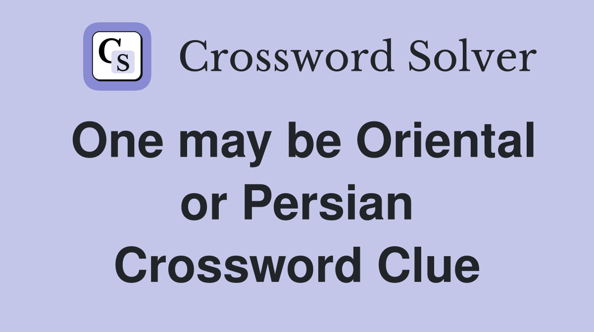 One may be Oriental or Persian Crossword Clue