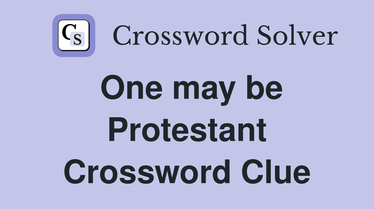 One may be Protestant Crossword Clue