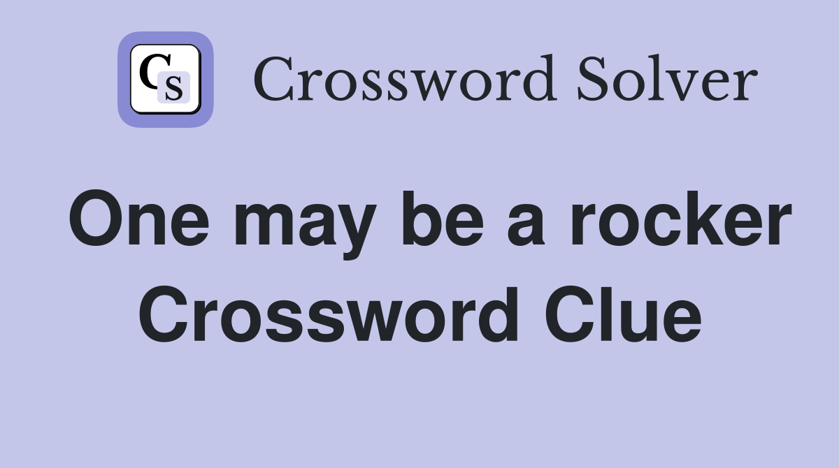One may be a rocker Crossword Clue