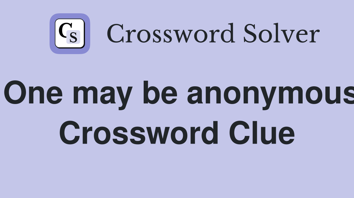 One may be anonymous Crossword Clue