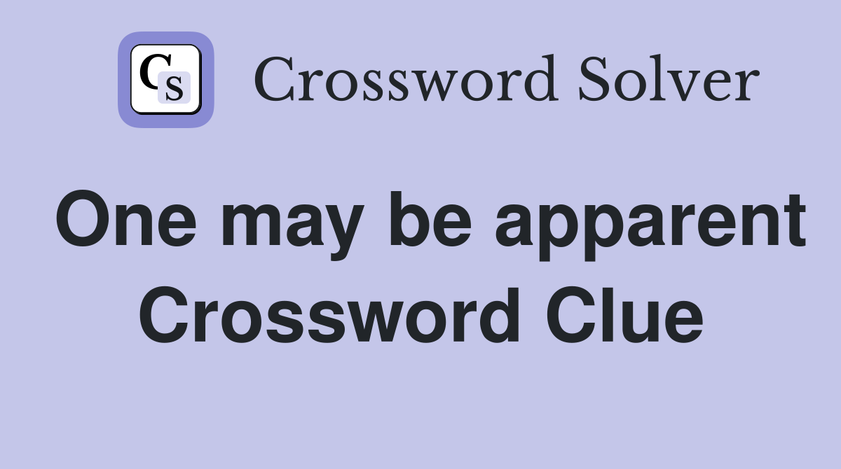 One may be apparent Crossword Clue