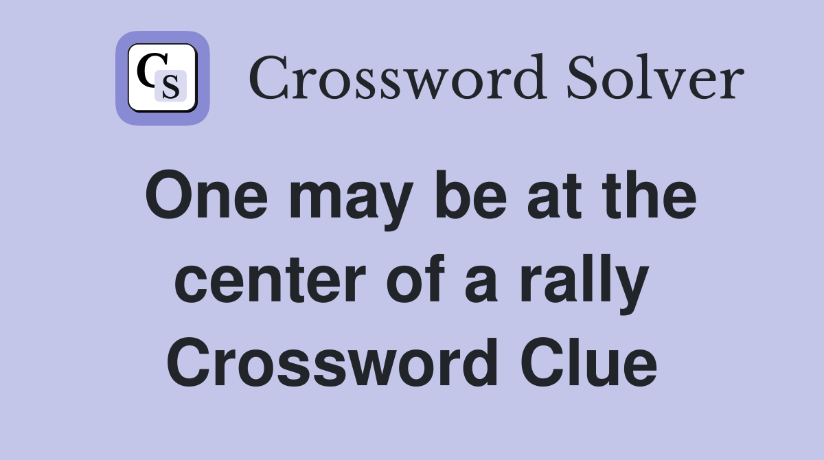One may be at the center of a rally Crossword Clue