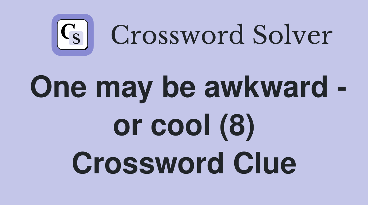 One may be awkward - or cool (8) Crossword Clue