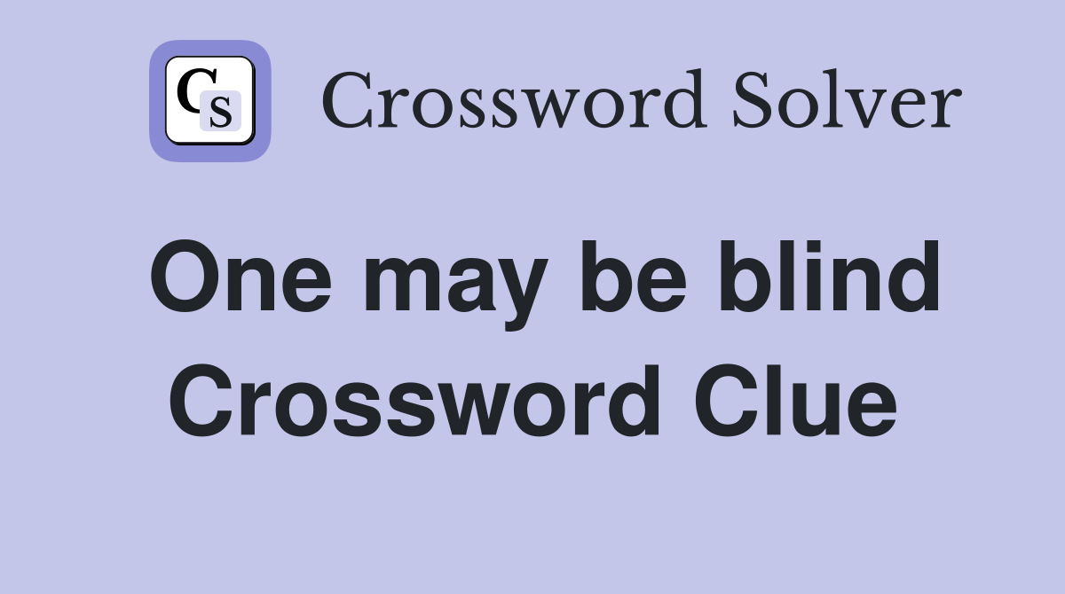 One may be blind Crossword Clue