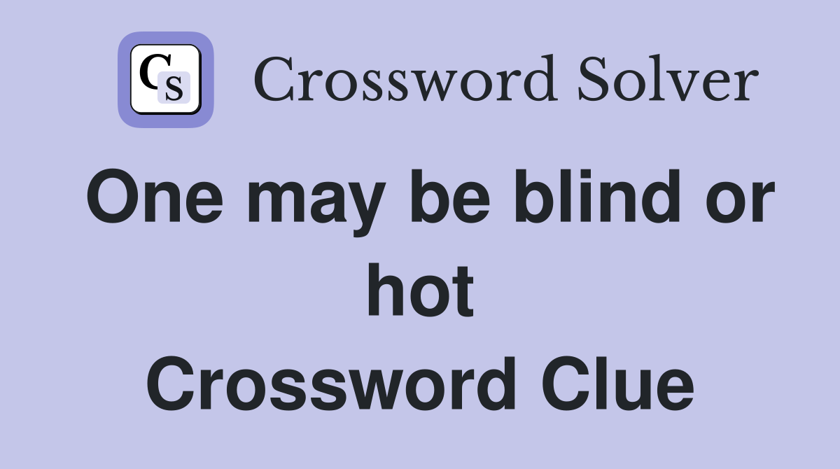 One may be blind or hot Crossword Clue