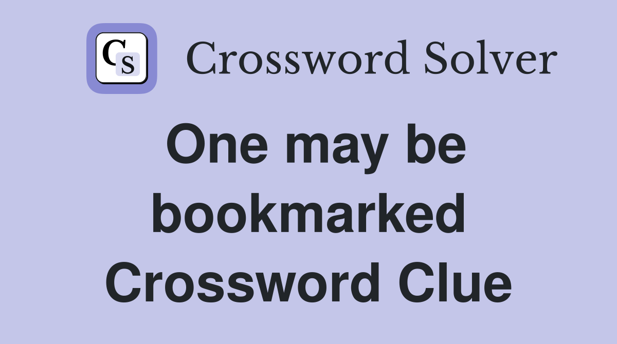One may be bookmarked Crossword Clue