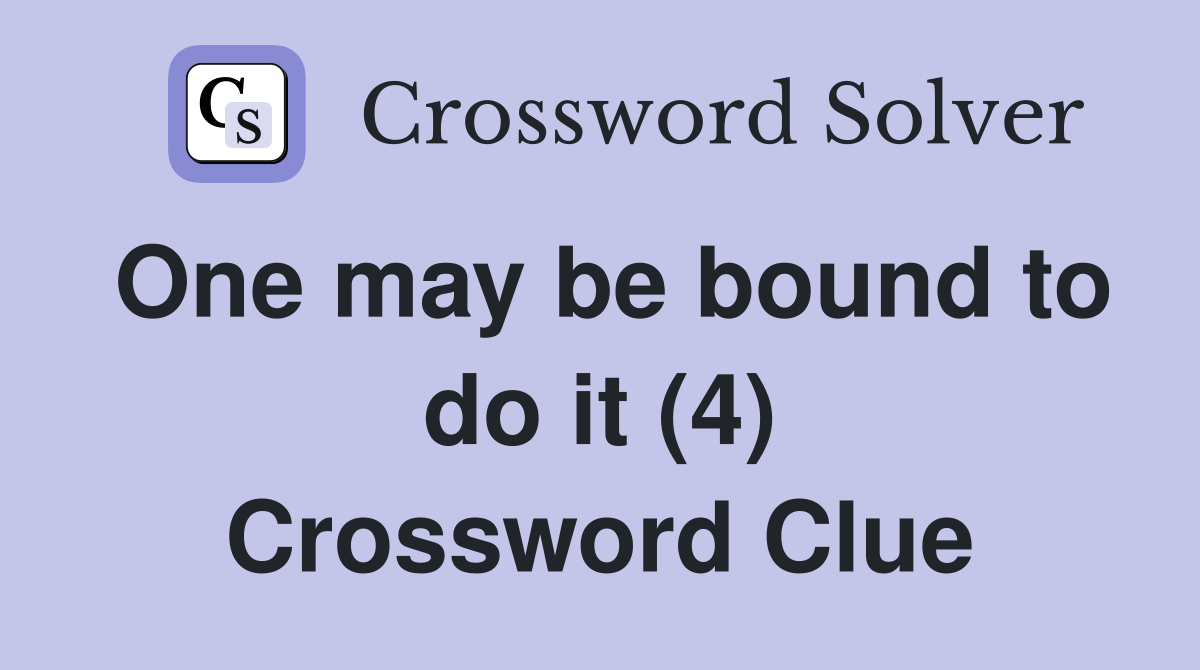 One may be bound to do it (4) Crossword Clue