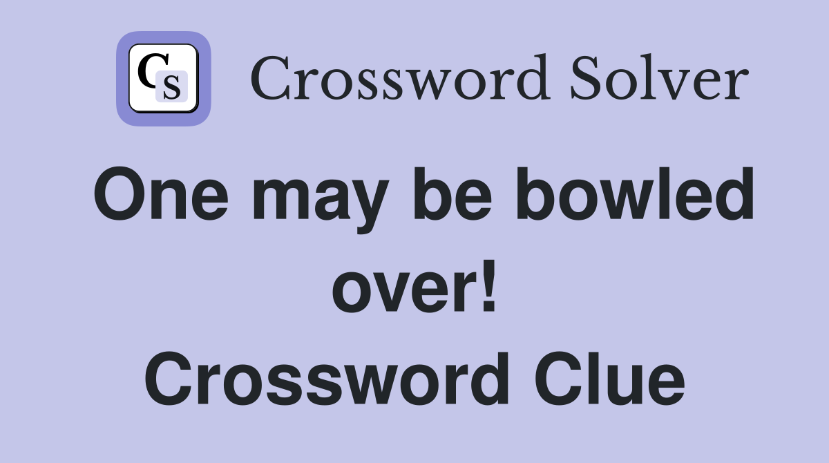 One may be bowled over! Crossword Clue