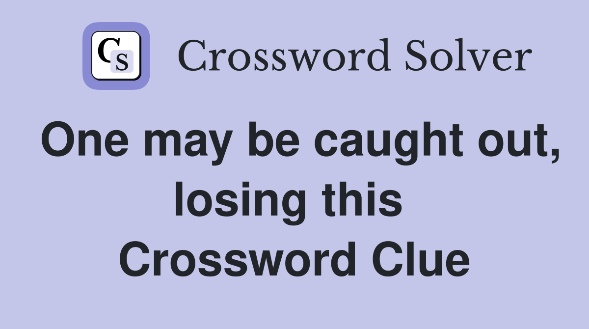 One may be caught out, losing this  Crossword Clue