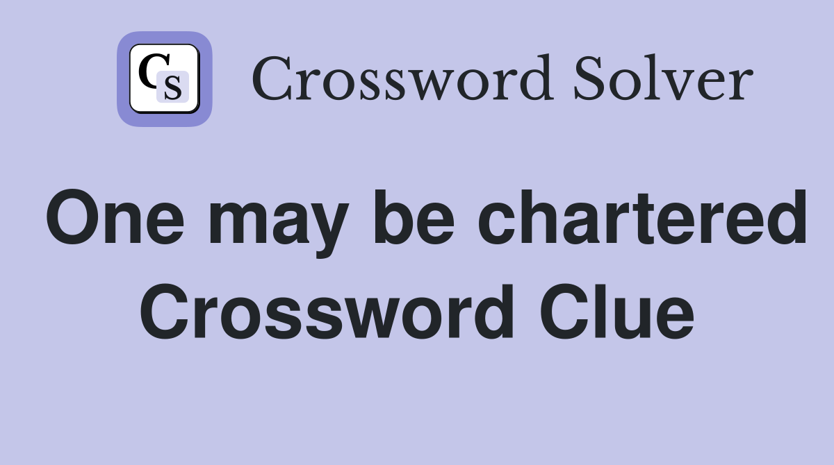 One may be chartered Crossword Clue