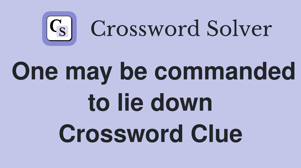 One may be commanded to lie down Crossword Clue