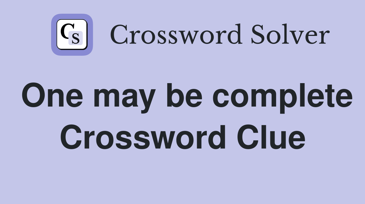 One may be complete Crossword Clue