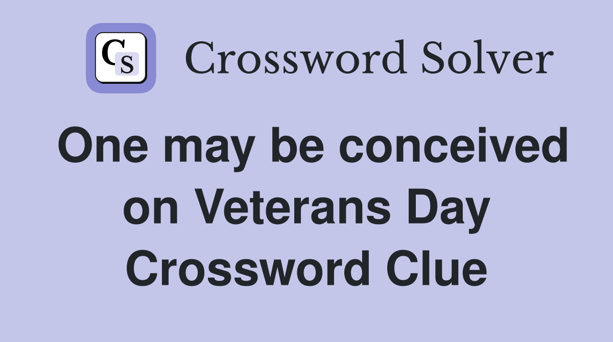 One may be conceived on Veterans Day Crossword Clue
