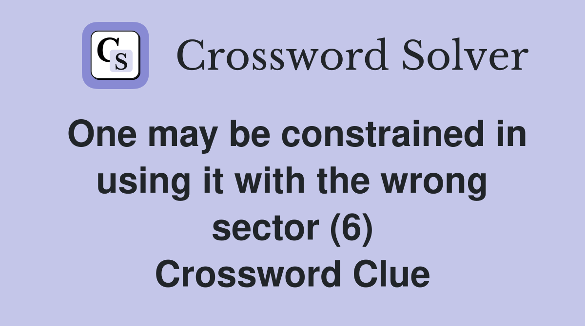 One may be constrained in using it with the wrong sector (6) Crossword Clue
