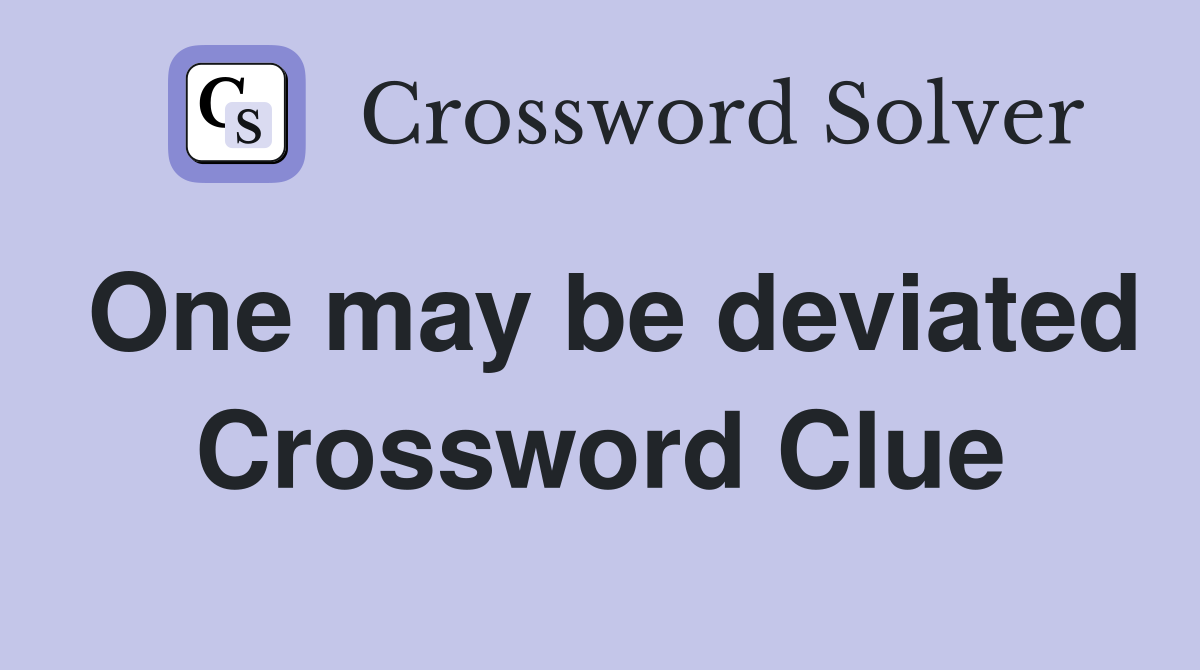 One may be deviated Crossword Clue