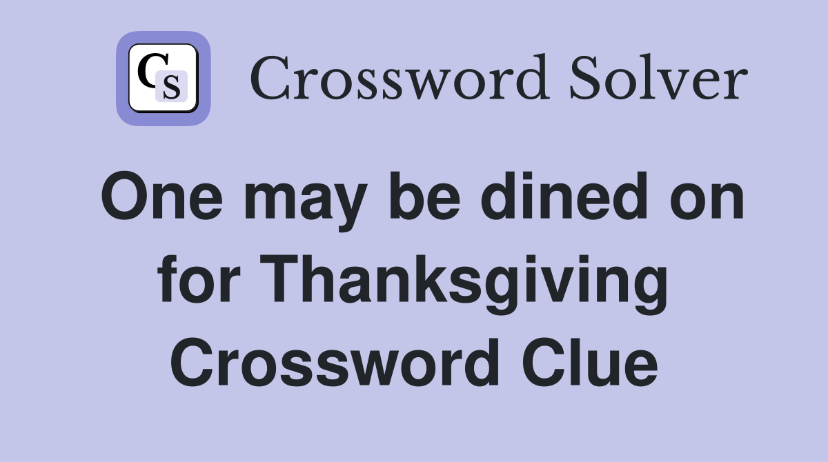 One may be dined on for Thanksgiving Crossword Clue