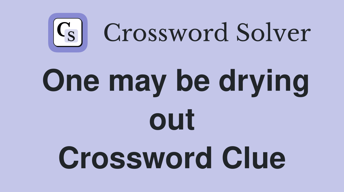 One may be drying out Crossword Clue