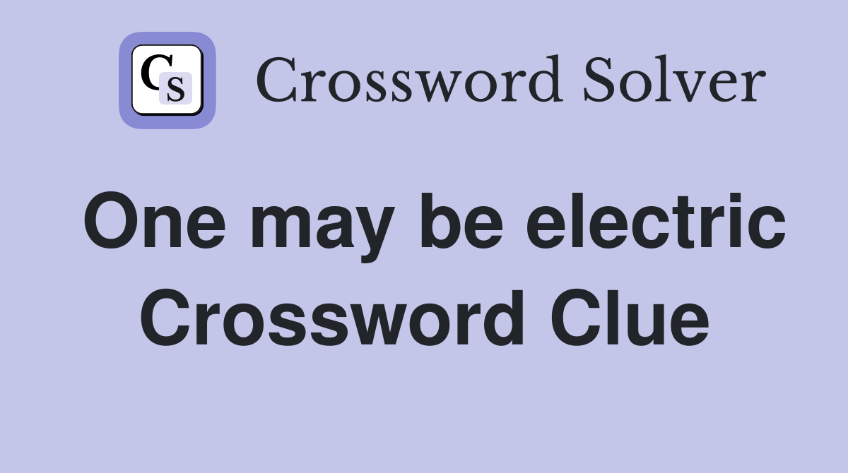 One may be electric Crossword Clue