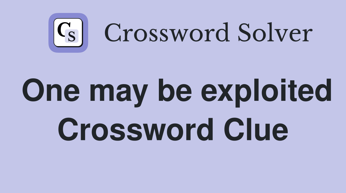 One may be exploited Crossword Clue