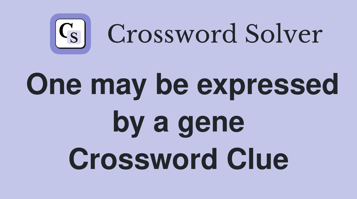 One may be expressed by a gene Crossword Clue