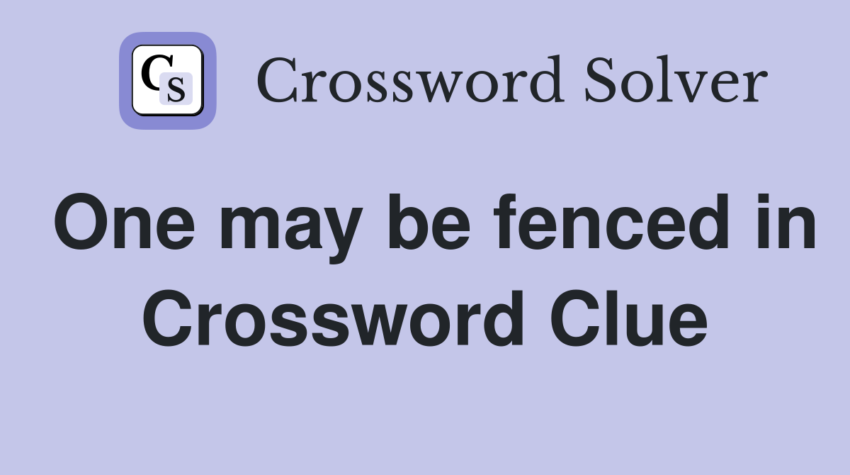 One may be fenced in Crossword Clue