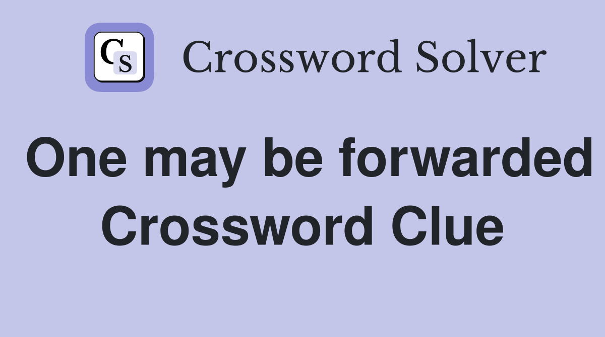 One may be forwarded Crossword Clue