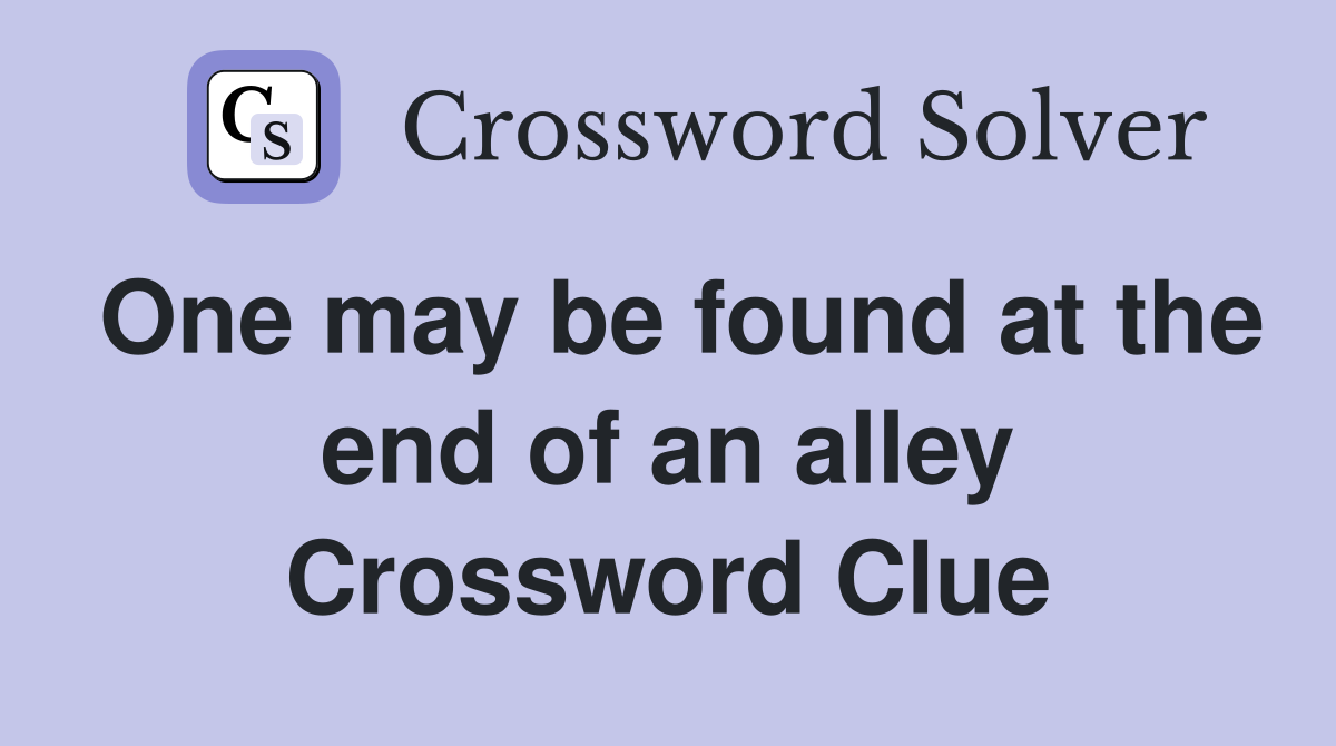 One may be found at the end of an alley Crossword Clue